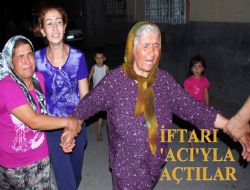 Gözyaşlarıyla iftar ettiler